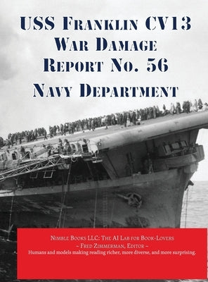 USS Franklin CV13 War Damage Report No. 56: With Bonus Report on USS Wasp (CV7) Loss in Action by Navy Department