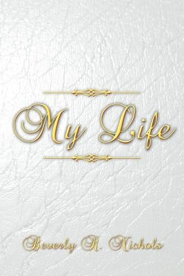 My Life by Nichols, Beverly R.