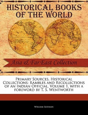 Rambles and Recollections of an Indian Official, Volume 1 by Sleeman, William
