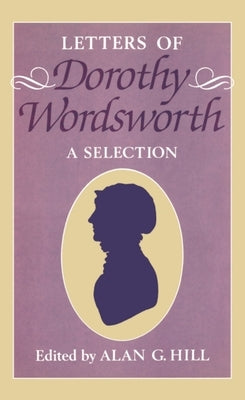 The Letters of Dorothy Wordsworth: A Selection by Wordsworth, Dorothy