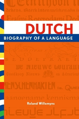 Dutch: Biography of a Language by Willemyns, Roland