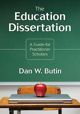 Education Dissertation: A Guide for Practitioner Scholars by Butin, Dan W.