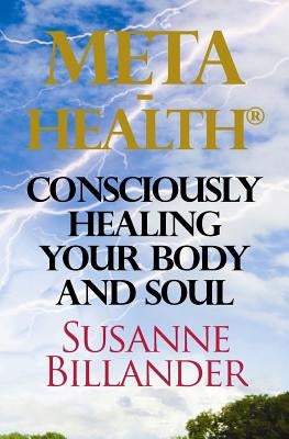 META-Health Consciously Healing Body and Soul by Billander, Susanne