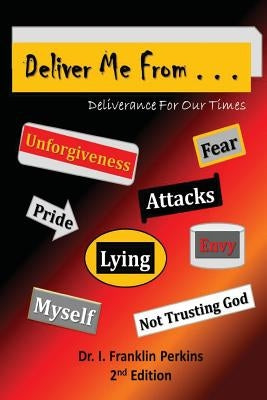 Deliver Me From . . .: Deliverance For Our Times by Perkins, I. Franklin