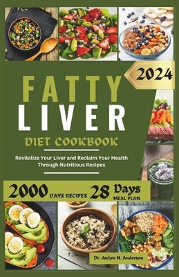 Fatty Liver Diet Cookbook: Revitalize Your Liver and Reclaim Your Health Through Nutritious Recipes by Anderson, Jaclyn N.