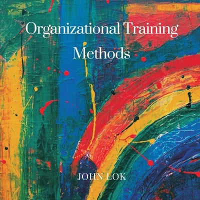 Organizational Training Methods by Lok, John