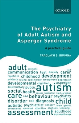 The Psychiatry of Adult Autism and Asperger Syndrome: A Practical Guide by Brugha, Traolach S.