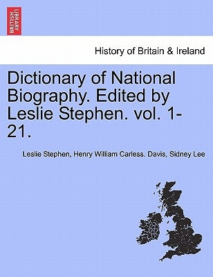 Dictionary of National Biography. Edited by Leslie Stephen. Vol. 1-21. by Stephen, Leslie
