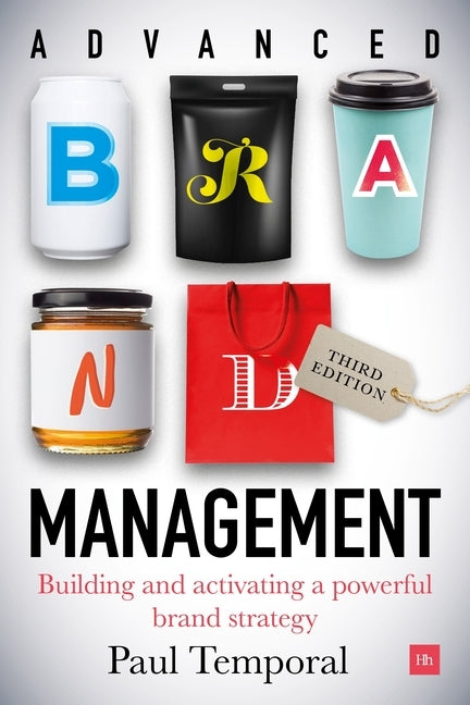 Advanced Brand Management -- 3rd Edition: Building and Activating a Powerful Brand Strategy by Temporal, Paul