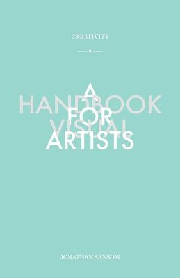 Creativity a Handbook for Visual Artists by Sansom, Jonathan
