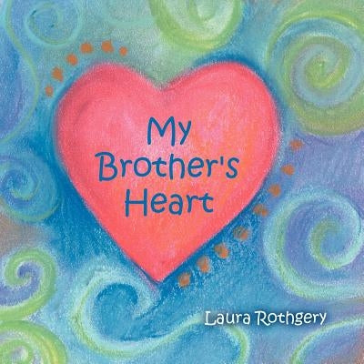 My Brother's Heart by Rothgery, Laura