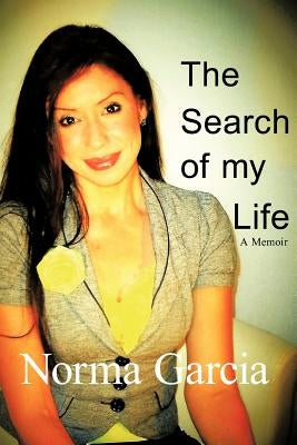 The Search of My Life: A Memoir by Garcia, Norma I.