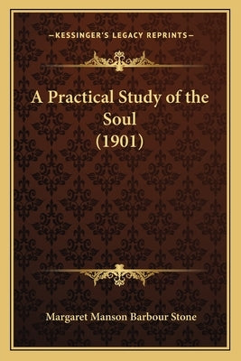 A Practical Study of the Soul (1901) by Stone, Margaret Manson Barbour