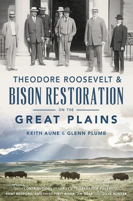 Theodore Roosevelt & Bison Restoration on the Great Plains by Plumb, Glenn E.
