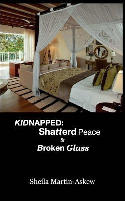 Kidnapped: Shatterd Peace Broken Glass by Askew, Sheila Martin