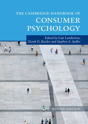 The Cambridge Handbook of Consumer Psychology by Lamberton, Cait