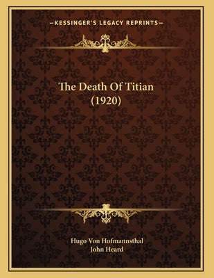 The Death Of Titian (1920) by Hofmannsthal, Hugo Von