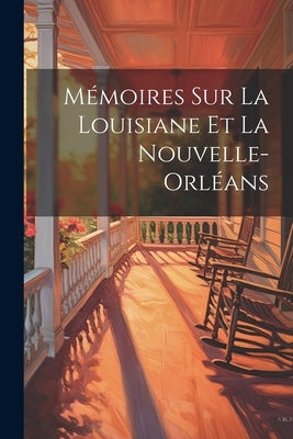 Mémoires Sur La Louisiane et La Nouvelle-Orléans by Anonymous