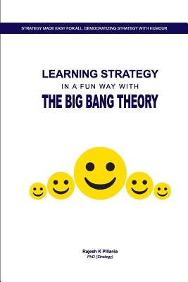 Learning Strategy in a fun way with The Big Bang Theory by Pillania, Rajesh K.