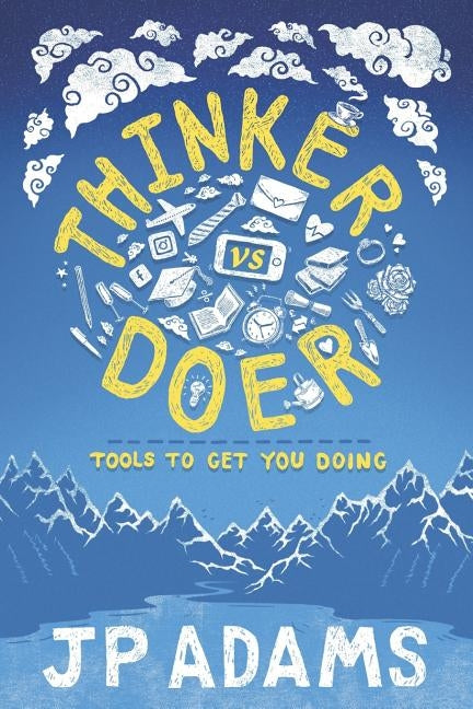 Thinker vs Doer: Tools to get you doing by Adams, John-Paul