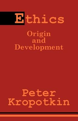 Ethics: Origin and Development by Kropotkin, Petr Alekseevich