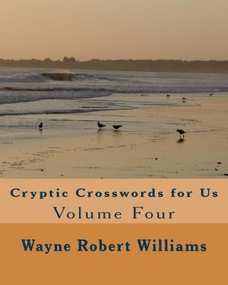 Cryptic Crosswords for Us Volume Four by Williams, Wayne Robert
