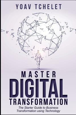Digital Transformation: Master Digital Transformation In 7 Days by Tchelet, Yoav