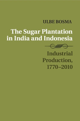 The Sugar Plantation in India and Indonesia by Bosma, Ulbe