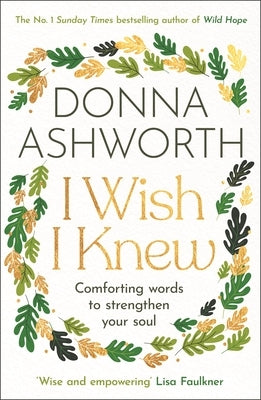 I Wish I Knew: Comforting Words to Strengthen Your Soul (Hopeful Affirmations, Compassionate Poetry) by Ashworth, Donna
