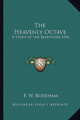 The Heavenly Octave: A Study of the Beatitudes 1936 by Boreham, F. W.