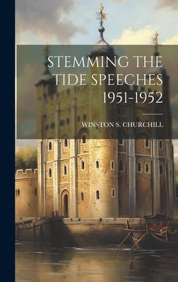 Stemming the Tide Speeches 1951-1952 by Churchill, Winston S.