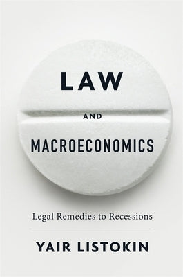 Law and Macroeconomics: Legal Remedies to Recessions by Listokin, Yair