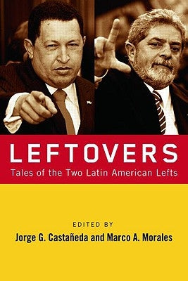 Leftovers: Tales of the Latin American Left by CastaÃ±eda, Jorge G.