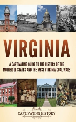 Virginia: A Captivating Guide to the History of the Mother of States and the West Virginia Coal Wars by History, Captivating