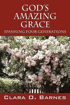 God's Amazing Grace: Spanning Four Generations by Barnes, Clara O.