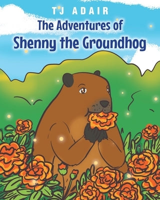 The Adventures of Shenny the Groundhog by Adair, Tj