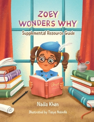 Zoey Wonders Why Supplemental Resource Guide by Khan, Nadia