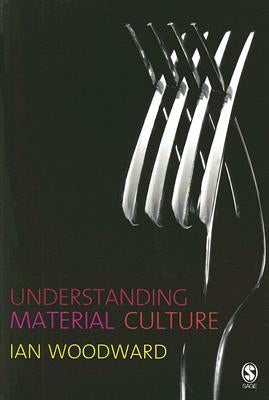 Understanding Material Culture by Woodward, Ian
