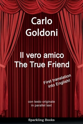 The True Friend: Il vero amico by Goldoni, Carlo