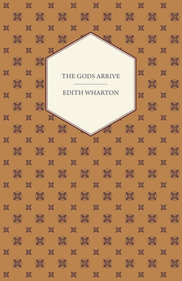 The Gods Arrive by Wharton, Edith