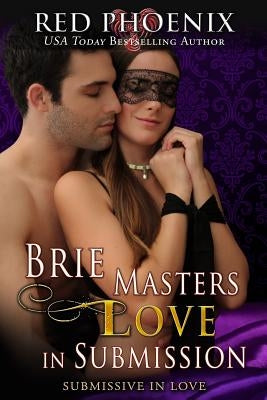 Brie Masters Love in Submission: Submissive in Love by Phoenix, Red