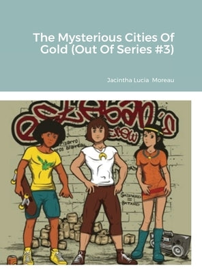 The Mysterious Cities Of Gold (Out Of Series #3) by Moreau, Jacintha Lucia