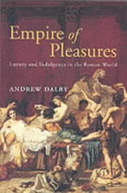 Empire of Pleasures by Dalby, Andrew