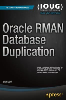 Oracle RMAN Database Duplication by Kuhn, Darl