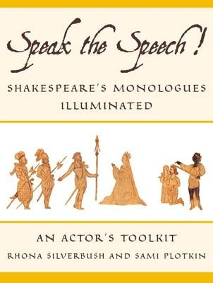 Speak the Speech!: Shakespeare's Monologues Illuminated by Silverbush, Rhona
