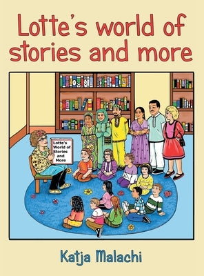 Lotte's World of Stories and More by Malachi, Katja