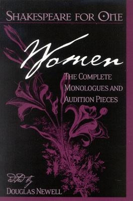 Shakespeare for One: Women: The Complete Monologues and Audition Pieces by Newell, Douglas