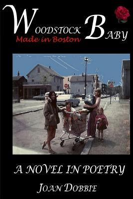 Woodstock Baby: A Novel in Poetry by Dobbie, Joan a.