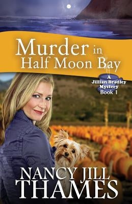 Murder In Half Moon Bay: A Jillian Bradley Mystery by Thames, Nancy Jill