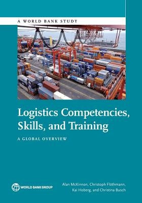 Logistics Competences, Skills, and Training: A Global Overview by McKinnon, Alan